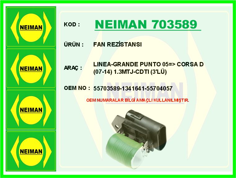 FAN REZİSTANSI LINEA-GRANDE PUNTO 05=> CORSA D (07-14) 1.3MTJ-CDTI (3`LÜ)